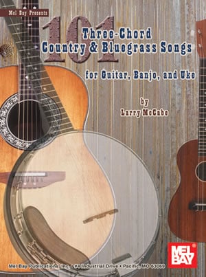 101 Three Chord Country and Bluegrass Songs For Guitar, Banjo or Uke