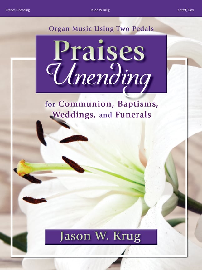 Praises Unending for Communion, Baptisms, Weddings, and Funerals